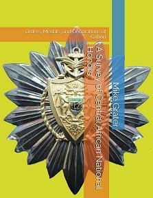 A Survey of Central African National Honours I: Orders, Medals, and Decorations of Gabon